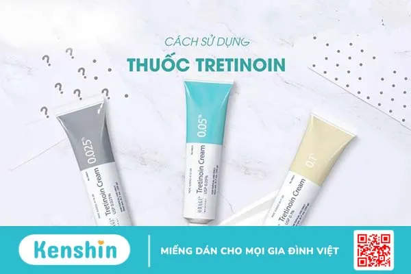 Bắt đầu sử dụng Tretinoin từ nồng độ thấp nhất